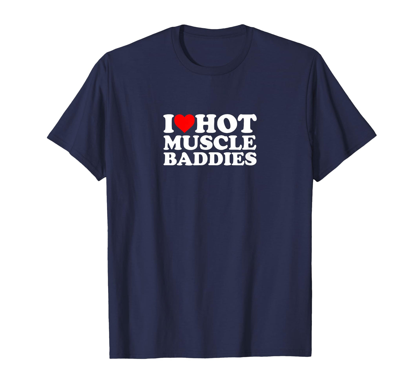 I Love Heart Hot Muscle Baddies Gym Bro Buff Lifting Weights T-Shirt