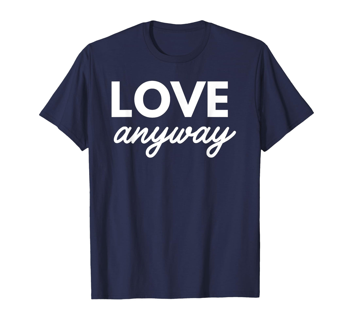 Love Anyway T-Shirt