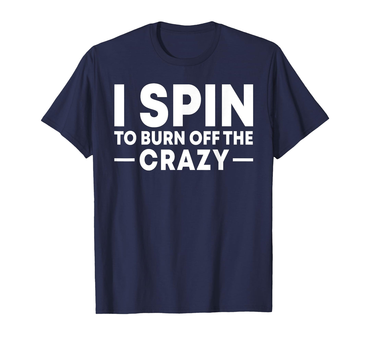 I Spin to Burn Off the Crazy Spinning Gym Bike Class T-Shirt