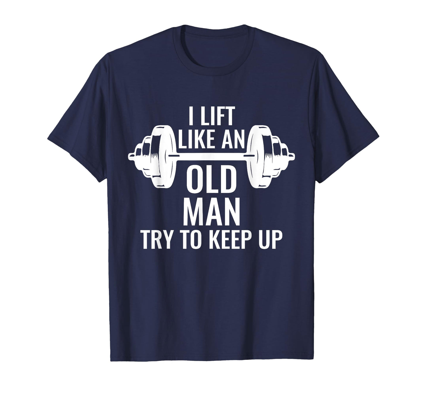Krafttraining Gewichte Langhantel Muskeln I Lift Like An Old Man Try To Keep Up Weightlifter T-Shirt