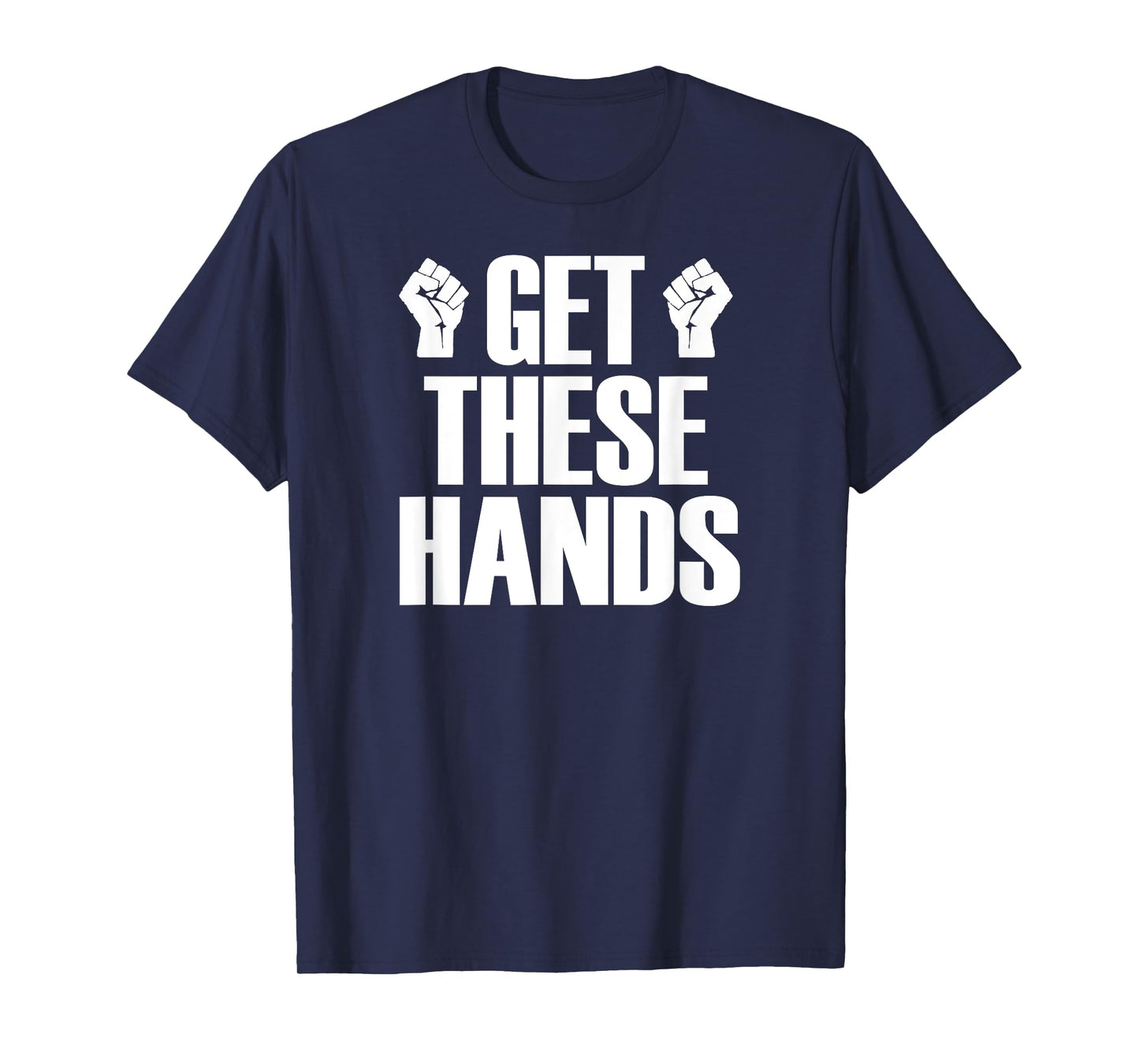 Get These Hands Hard Workout Strong Gym Funny T-Shirt T-Shirt