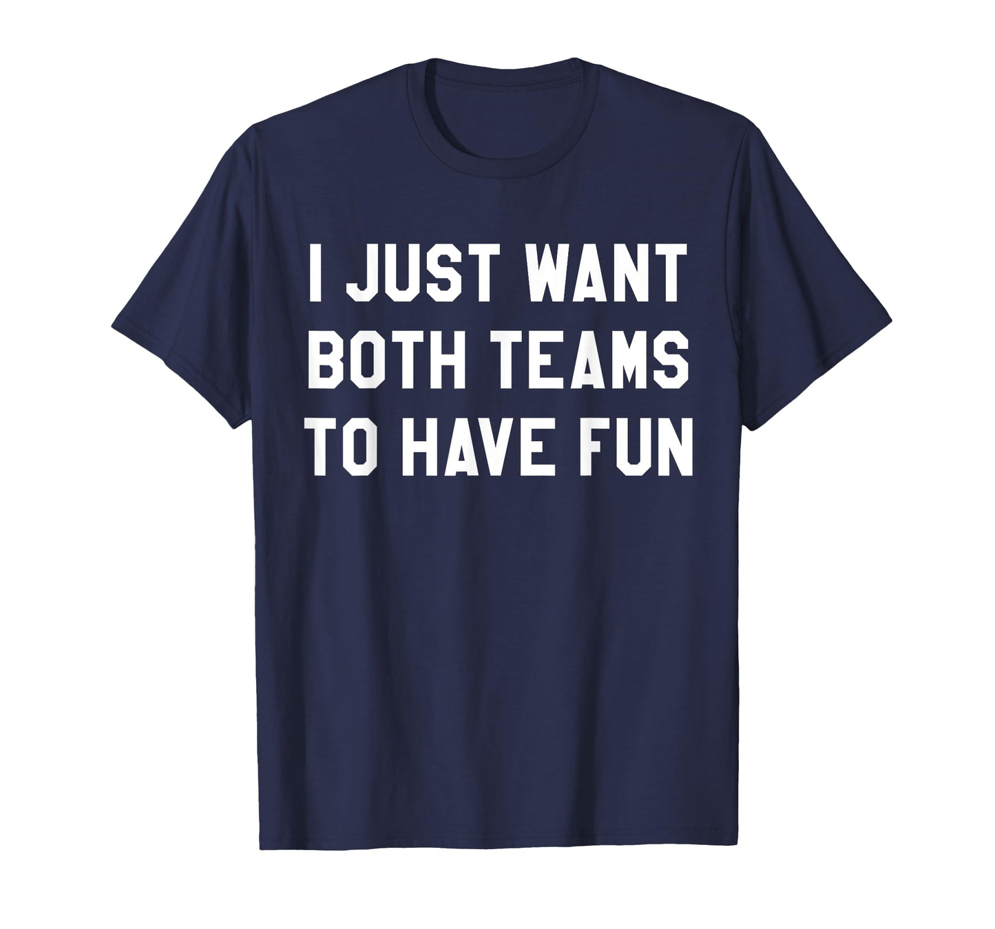 I Just Want Both Teams to Have Fun Shirt for Women Game Day T-Shirt