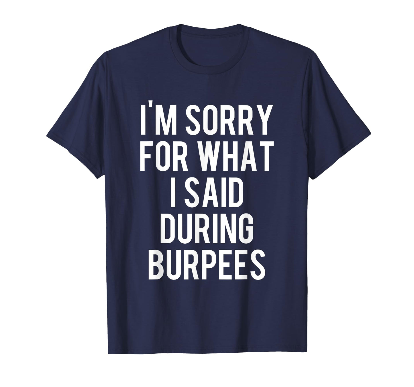 I'm Sorry For What I Said During Burpees Workout T-Shirt
