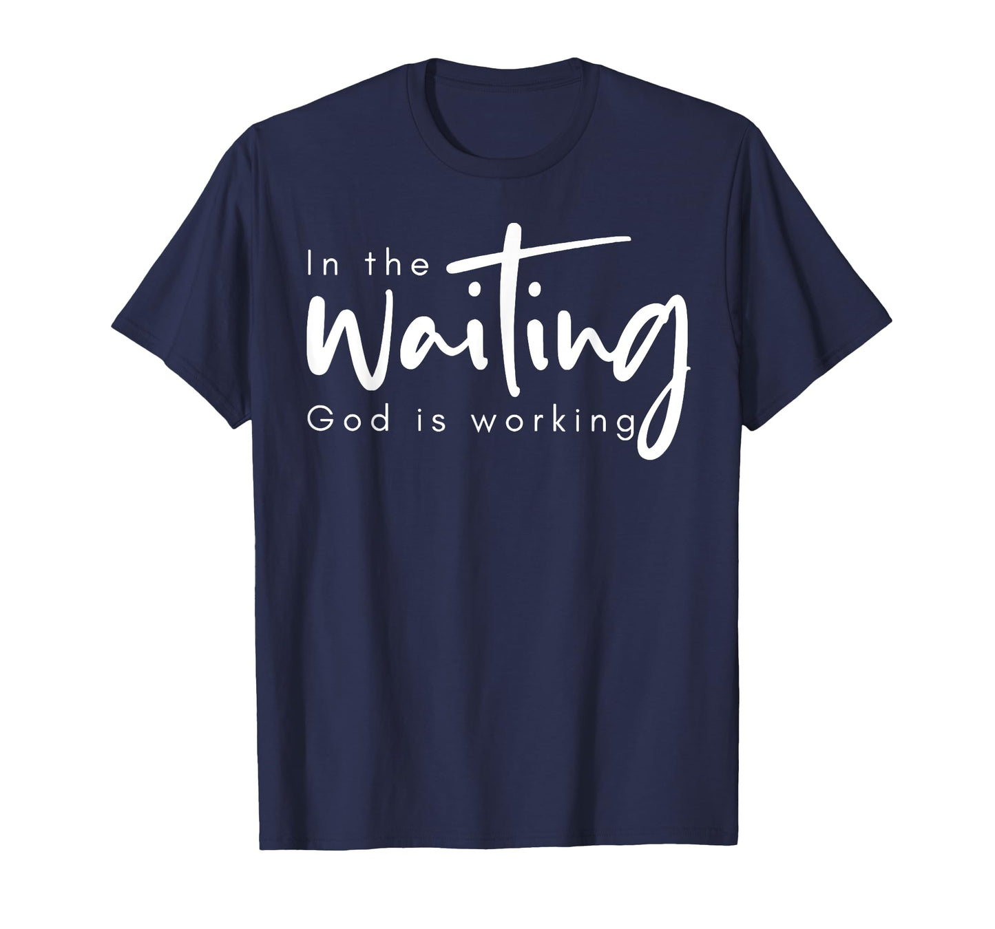 In The Waiting God Is Working T-Shirt