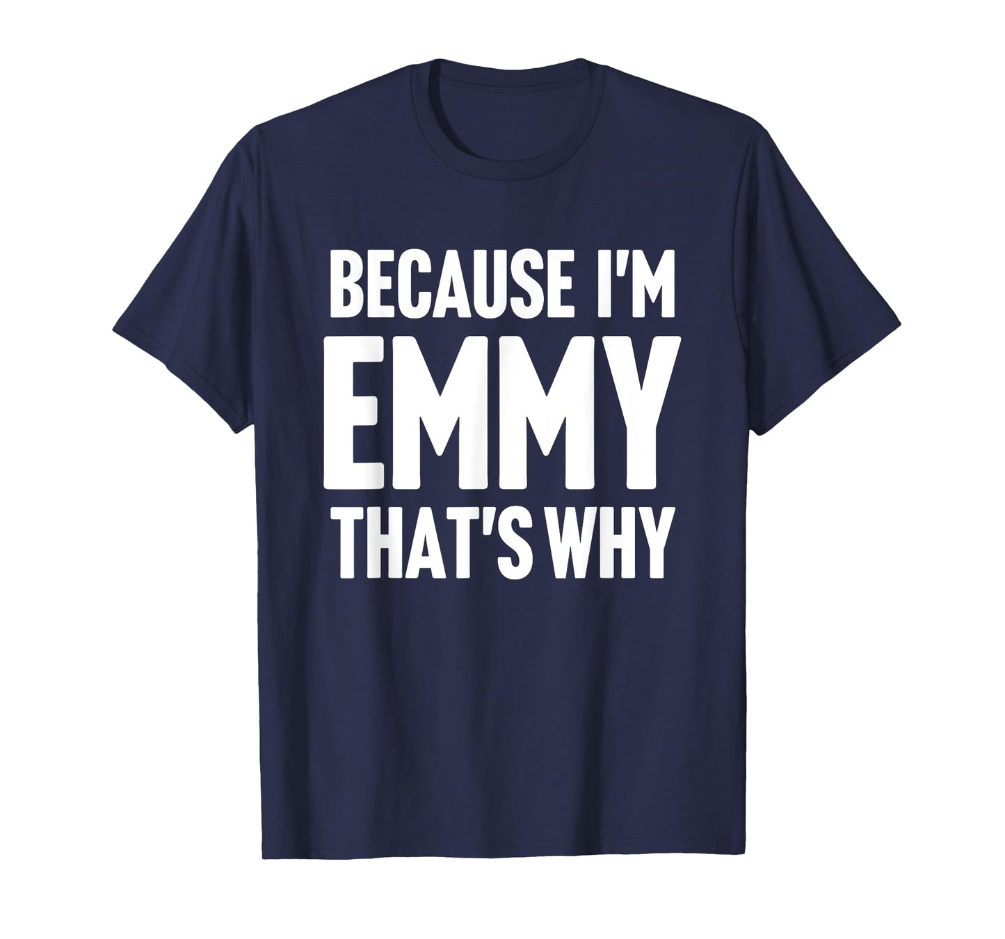 Because I'm Emmy That's Why Am Personalized Name T-Shirt
