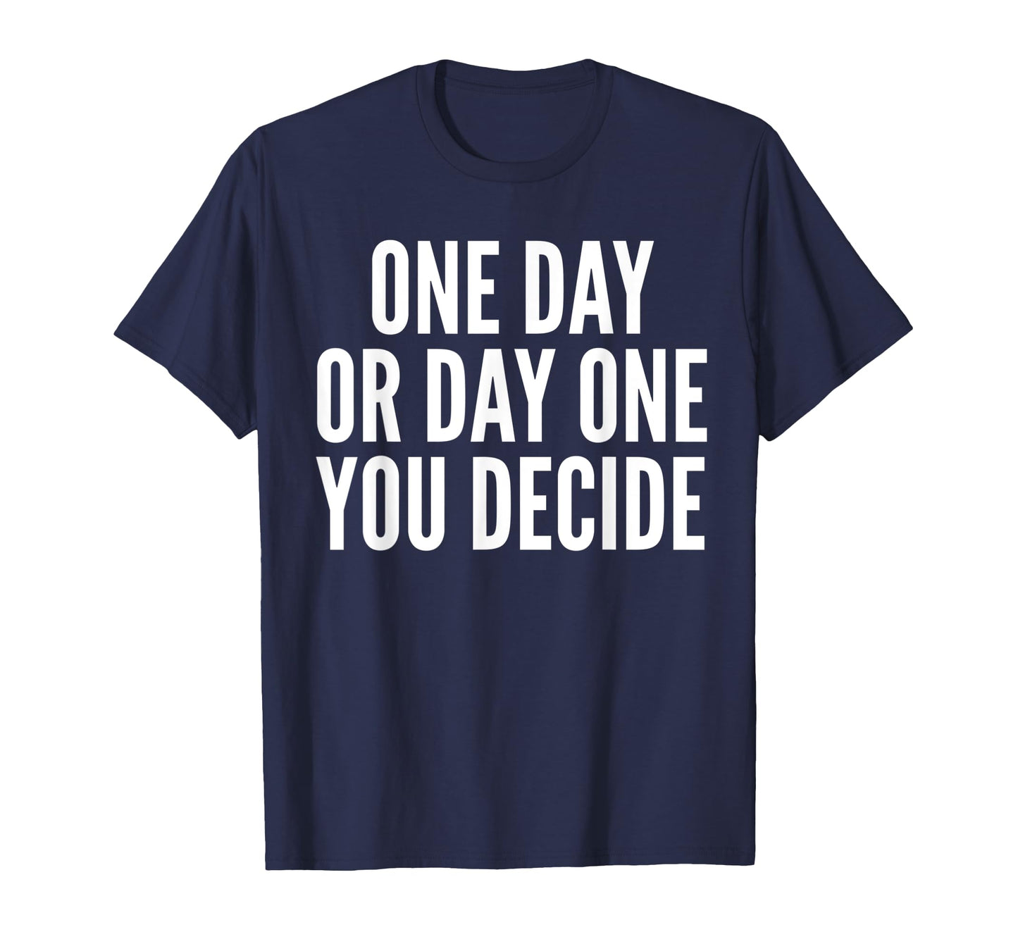 One Day or Day One - Motivation Funny Gym & Workout Shirt