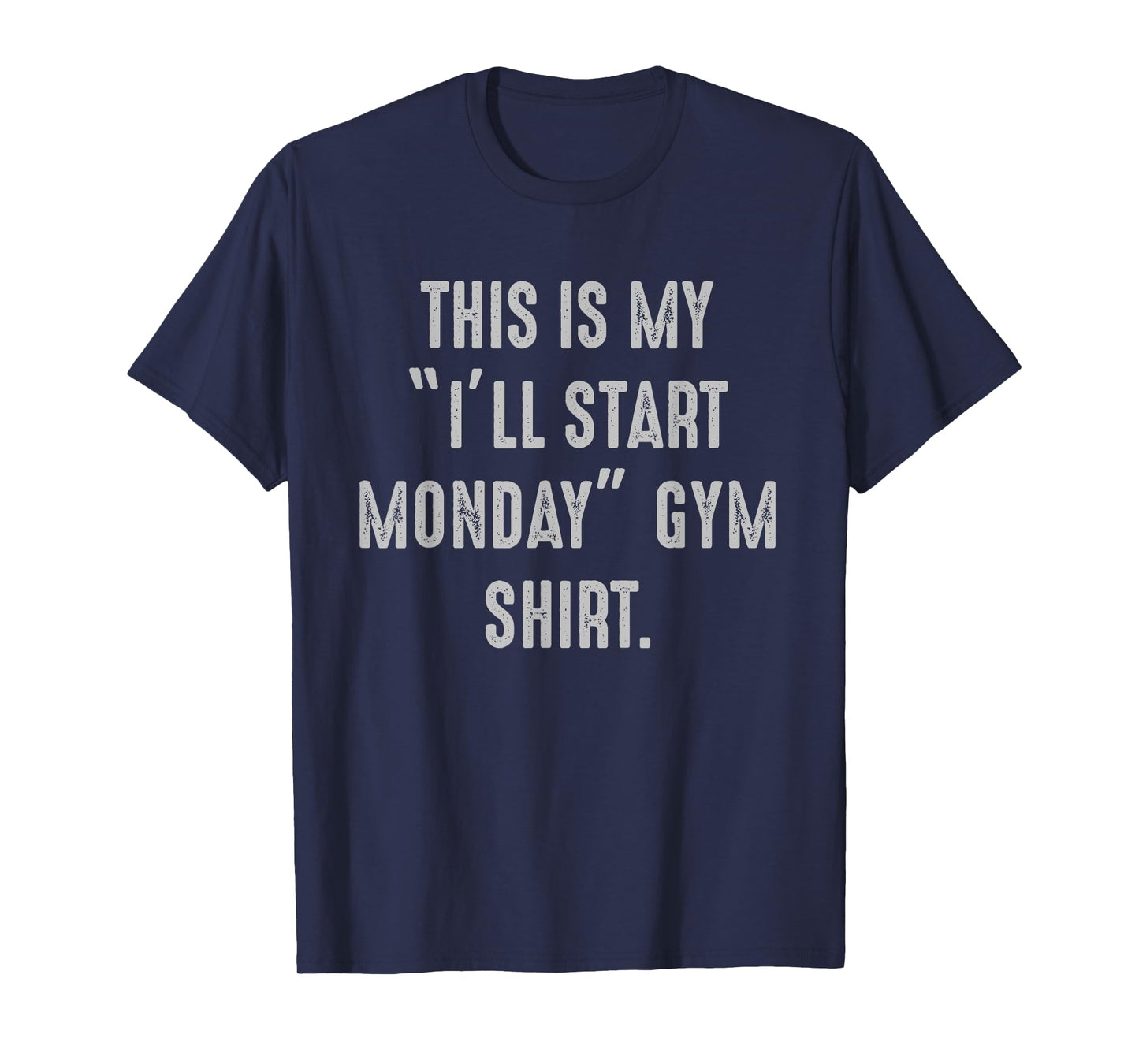 My I'll Start Monday Gym procrastinator, fitness avoider T-Shirt