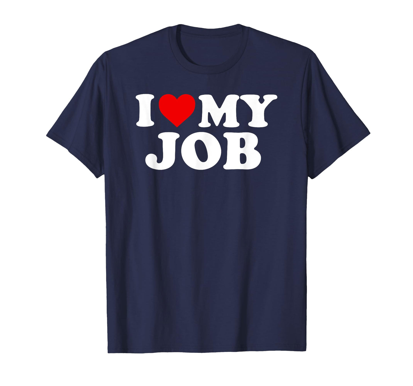 I Love My Job T Shirt For Entrepreneurs And Employees T-Shirt