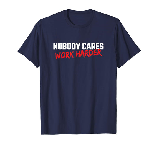 Fitness Motivation - Gym Workout - Nobody Cares Work Harder T-Shirt