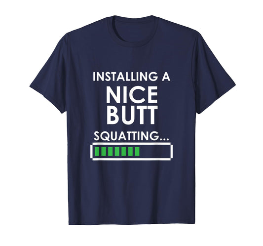 Funny Squats Workout Installing Nice Butt Squatting T-Shirt
