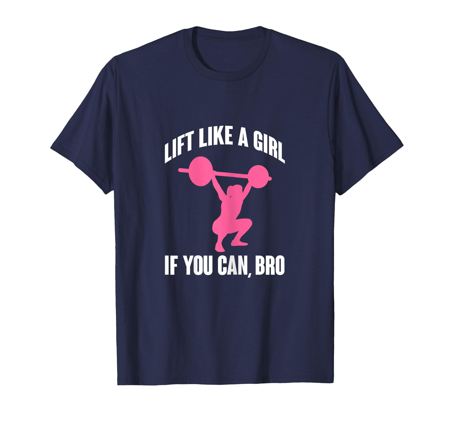 Lift Like A Girl If You Can Bro Funny Weightlifting T-Shirt