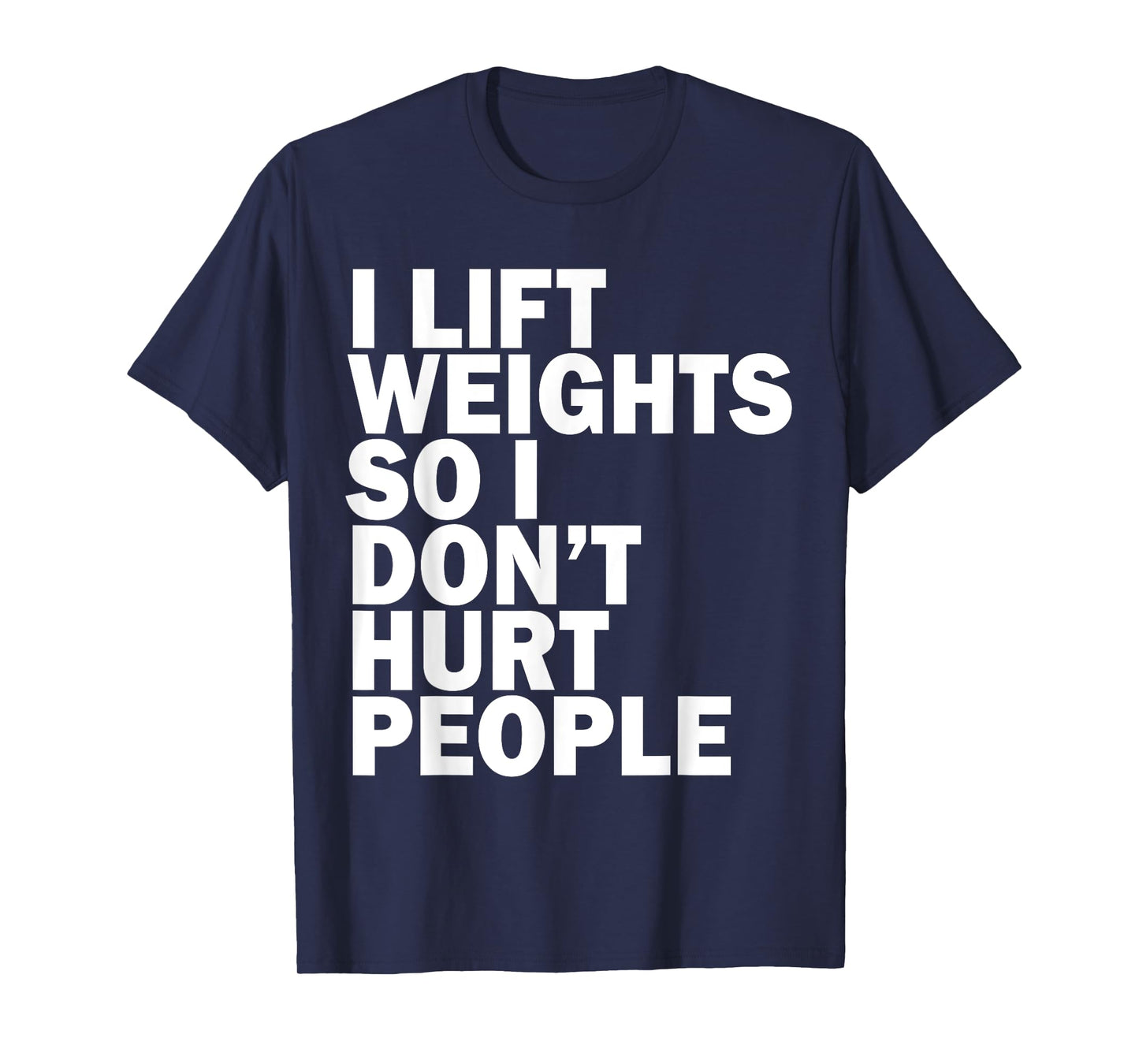 I Lift Weights So I Don't Hurt People Funny Joke Gym Fitness T-Shirt