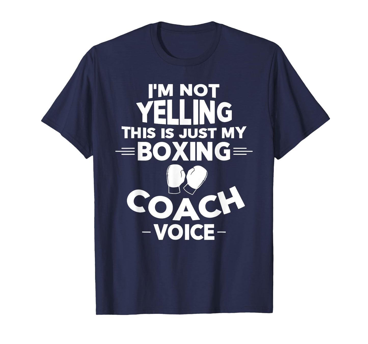 I'm Not Yelling This Is Just My Boxing Coach Voice T-Shirt T-Shirt
