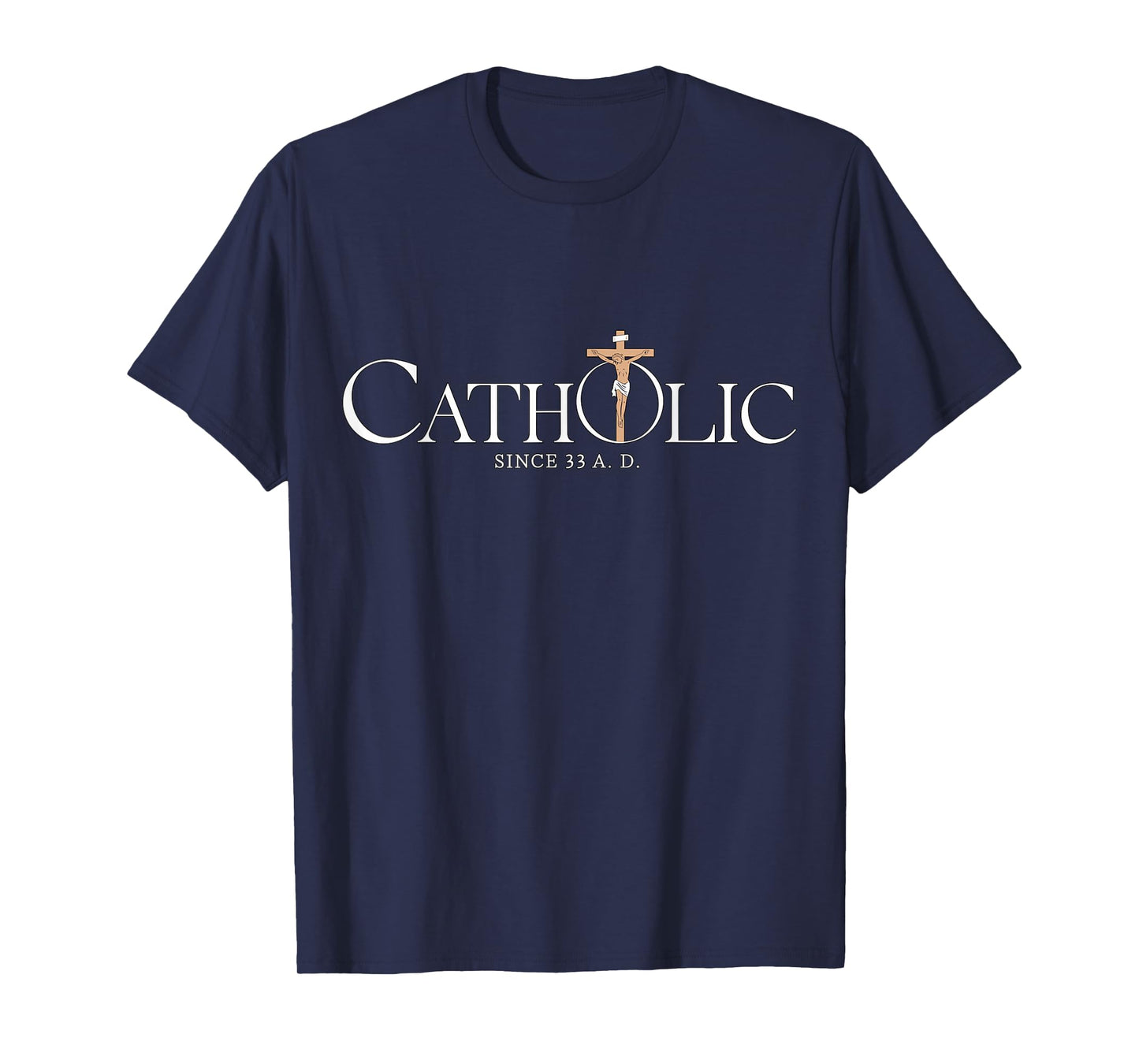 Catholic Since 33 A.D Jesus Christian T-Shirt