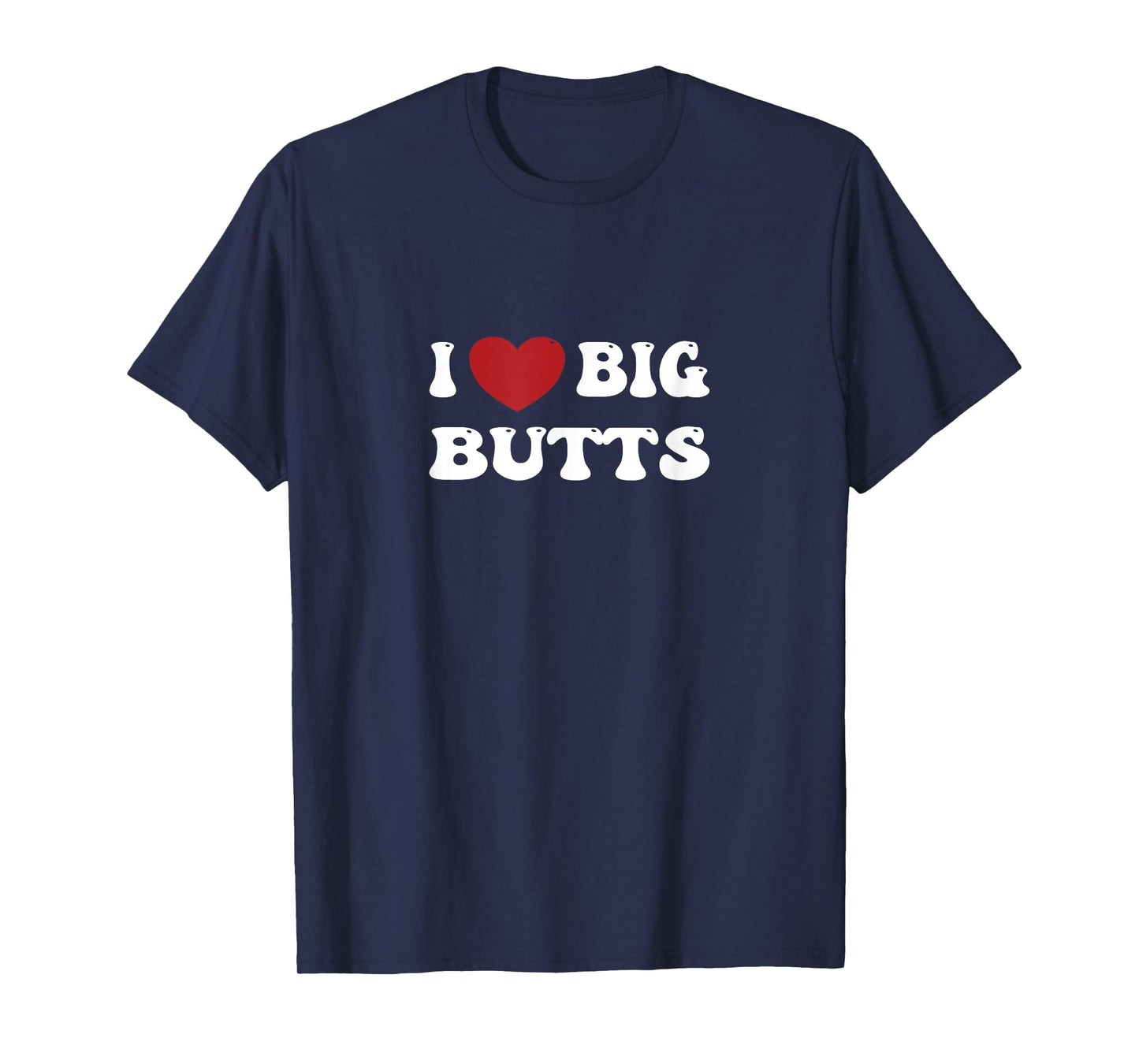 I love Big Butts Funny Gym Sports for men and women T-Shirt