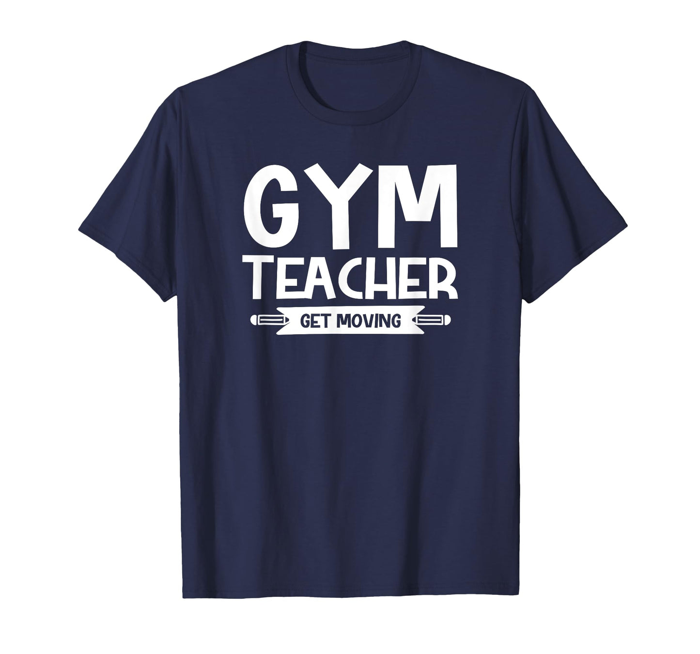 Gym Teacher Funny - Gym Teacher Get Moving T-Shirt