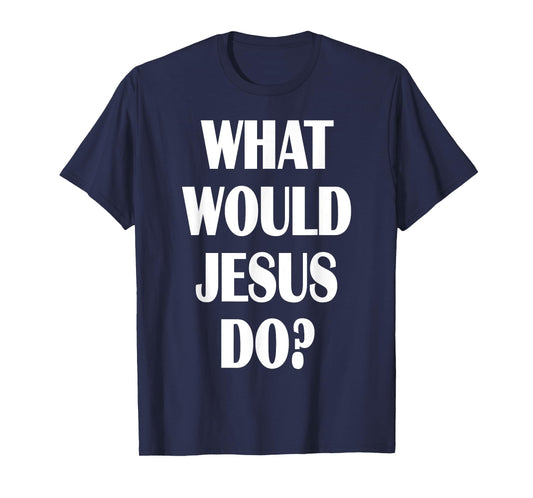 What Would Jesus Do? WWJD Christian Faith Believer T-Shirt