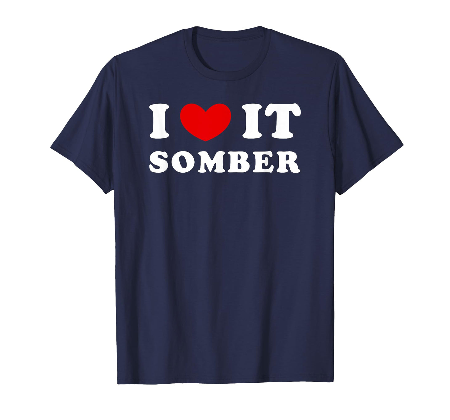 I Love It Somber, I Heart It Somber T-Shirt