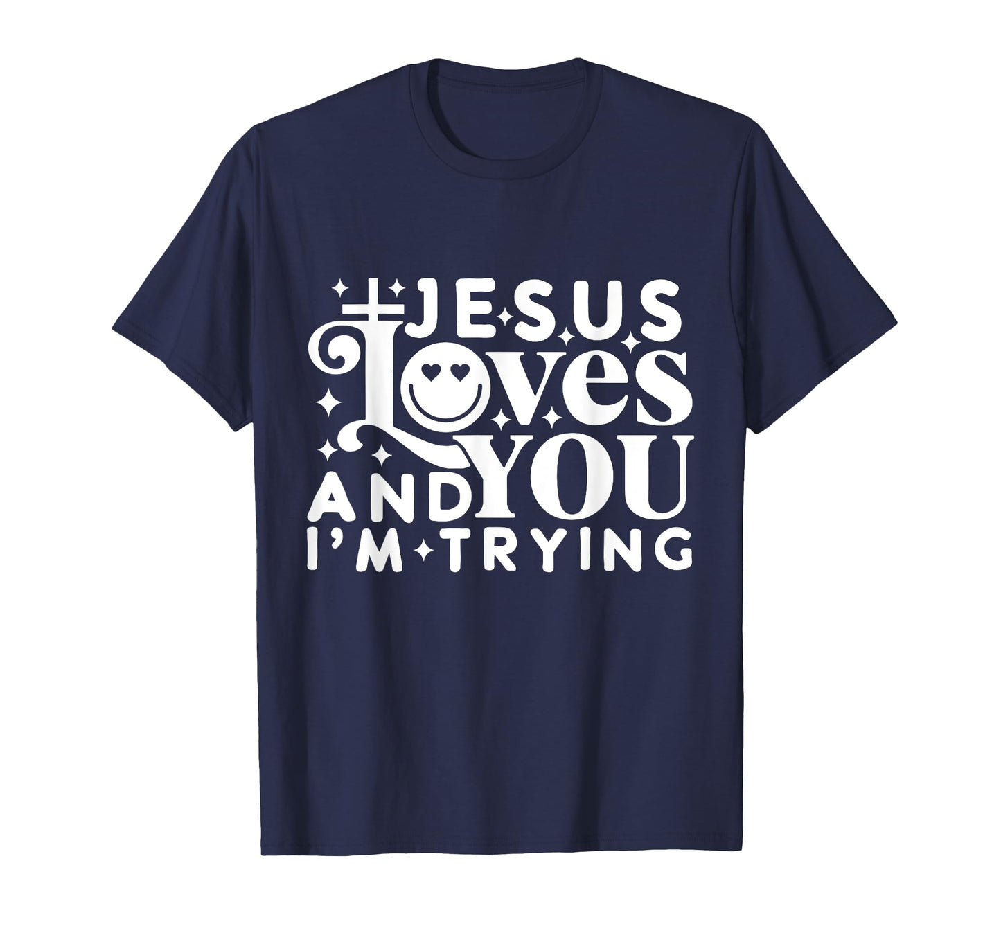 Jesus loves you and I'm trying T-Shirt