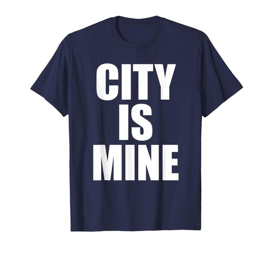 City Is Mine Funny T-Shirt