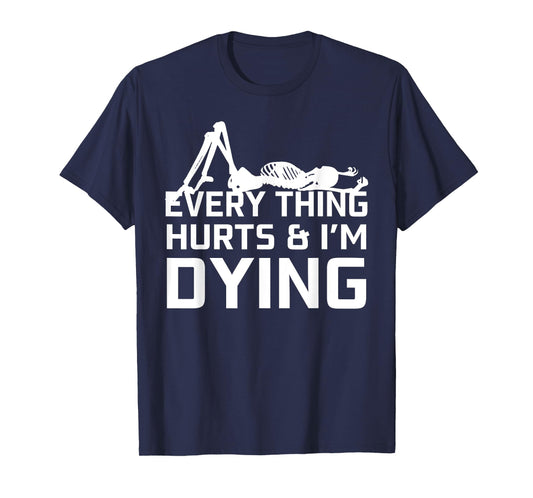 Everything Hurts & I'm Dying - Workout funny Skeleton T-Shirt