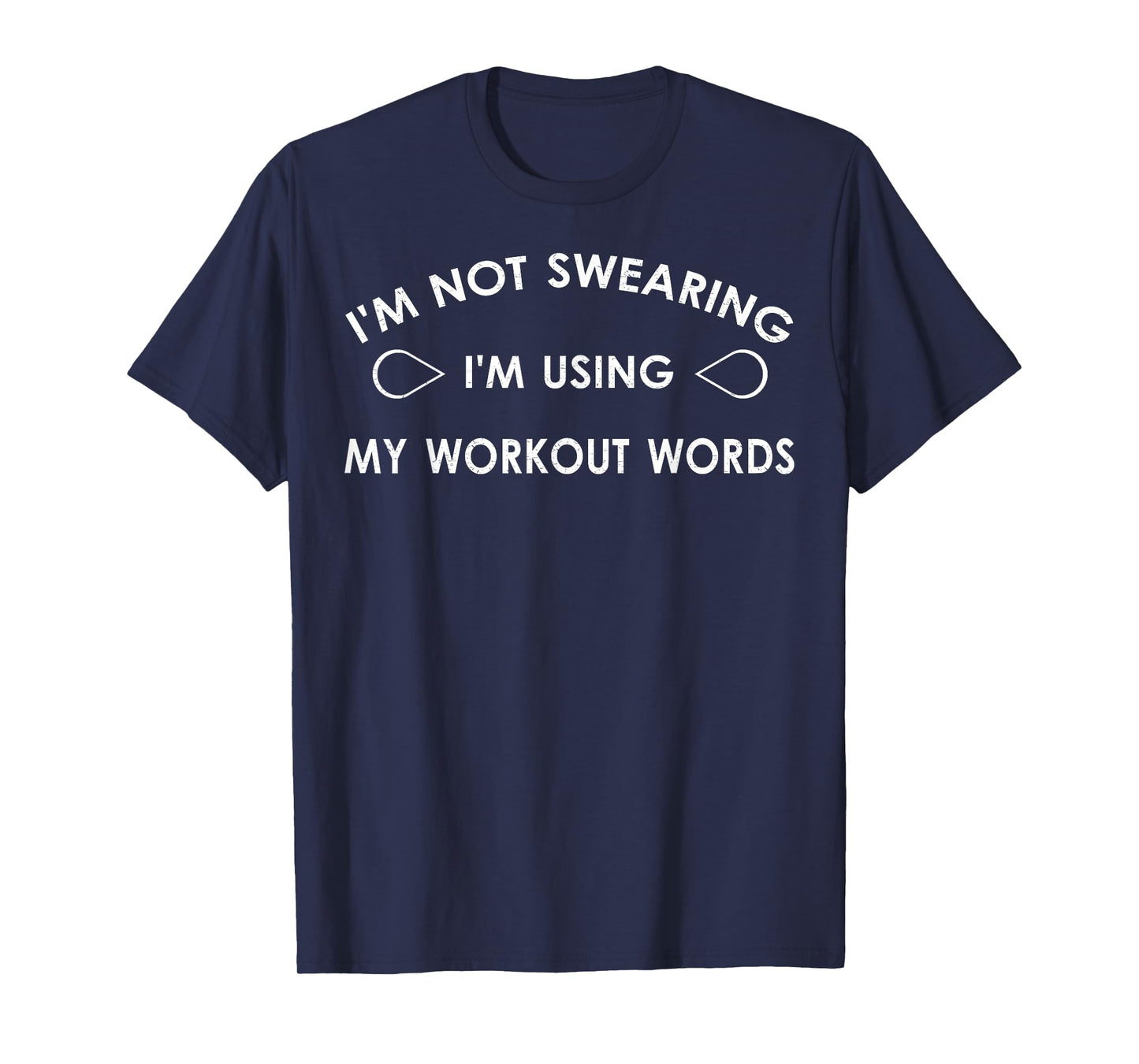I'm Not Swearing I'm Using My Workout Words Funny Gym Tee T-Shirt