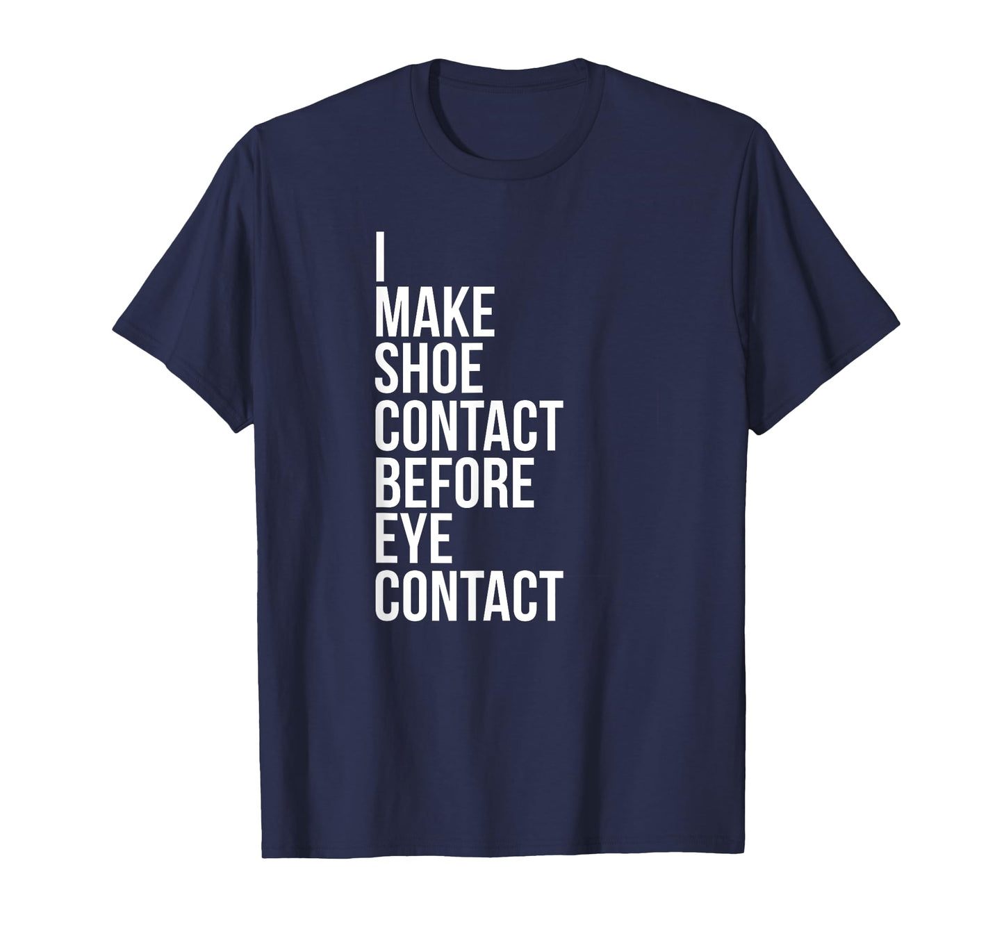 Make Shoe Contact Before Eye Contact Sneaker Collector T-Shirt