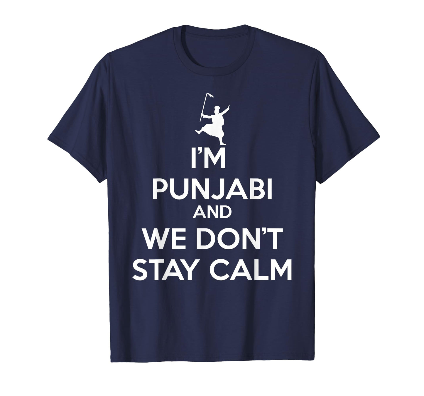 Funny Desi - I'm Punjabi and We Don't Stay Calm T-Shirt