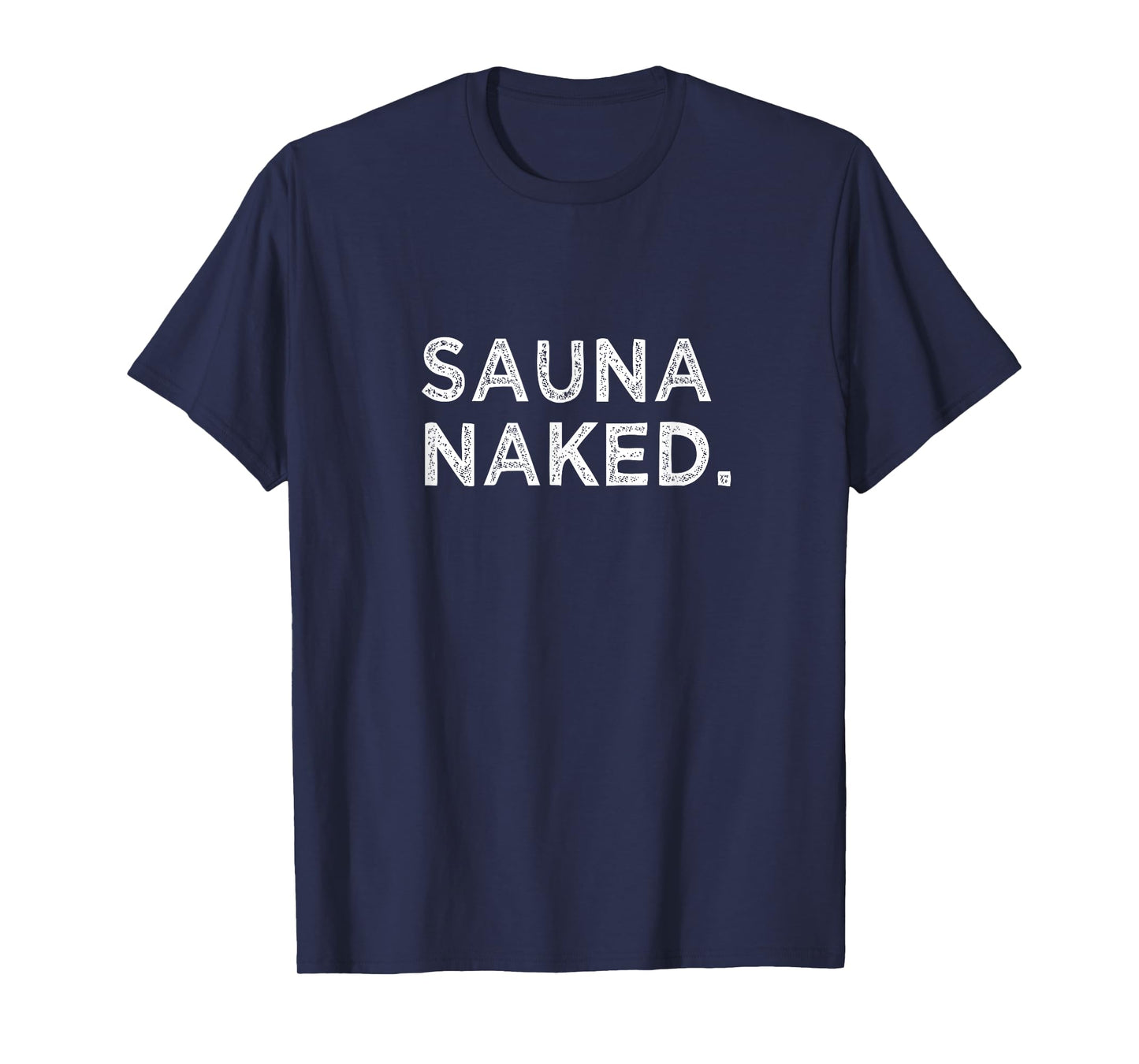 Sauna Naked Funny Nudist Hot Cedar Steam Room Gym Group T-Shirt