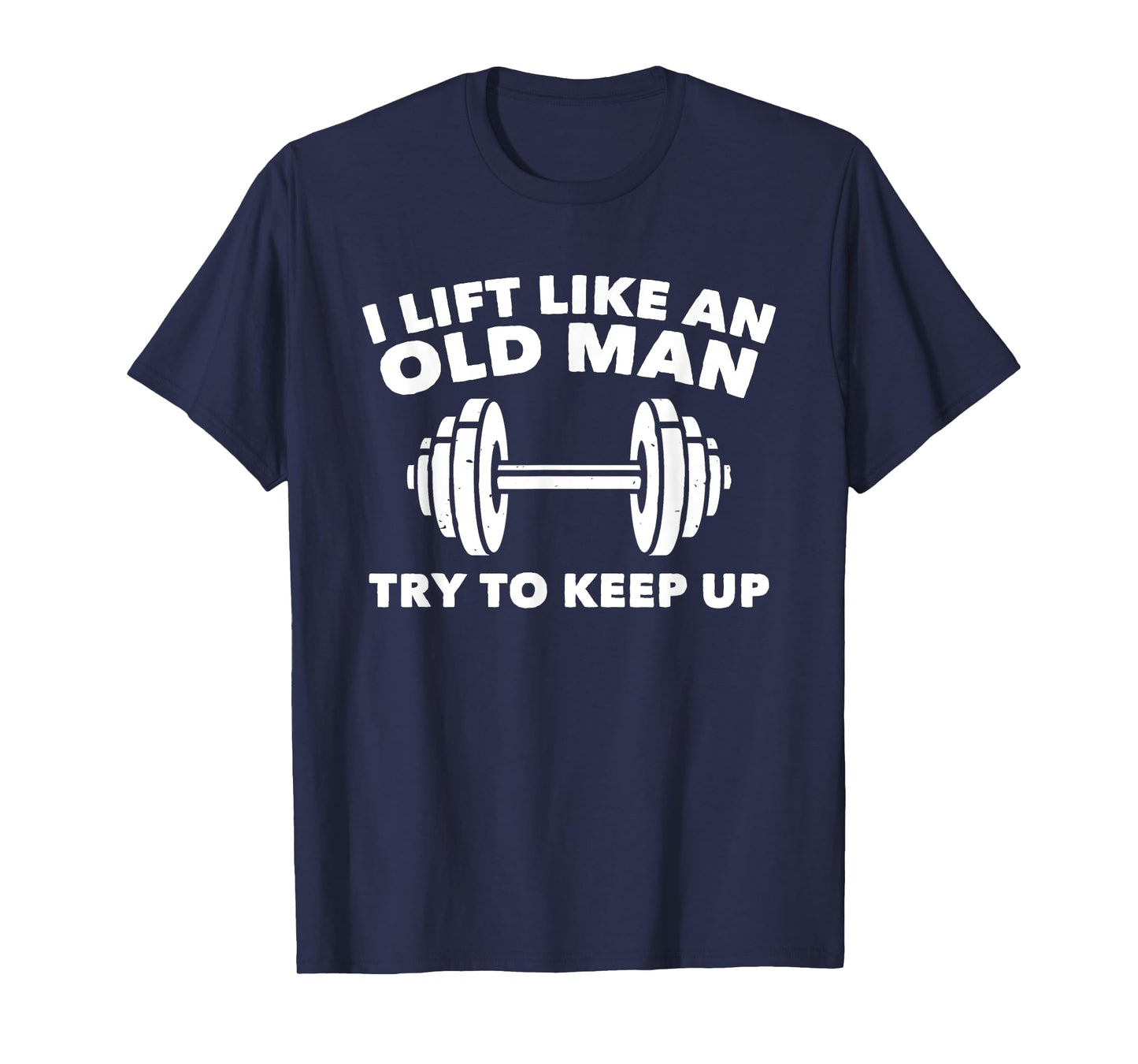 Weightlifting Shirt Lift Like An Old Man Try To Keep Up Gym T-Shirt