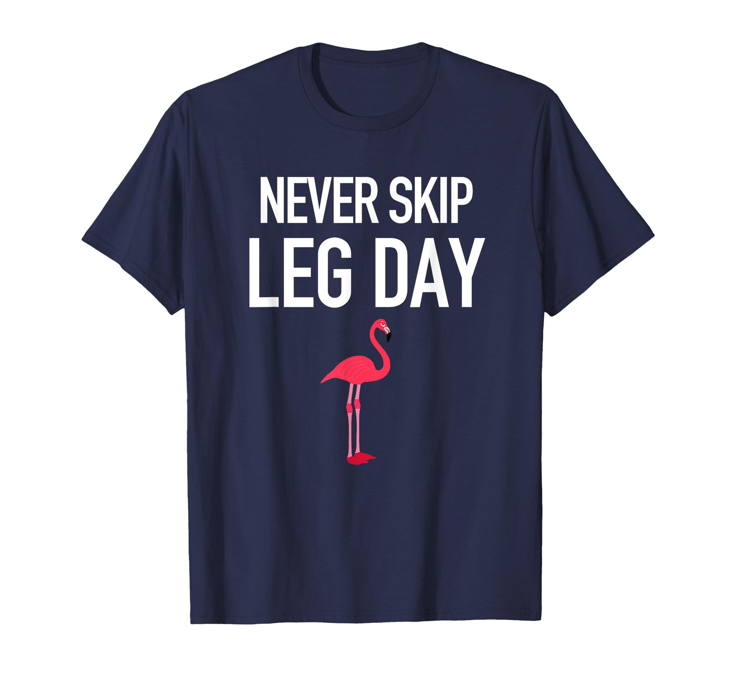 Never Skip Leg Day Funny Flamingo Legs Muscles Gym Exercise T-Shirt