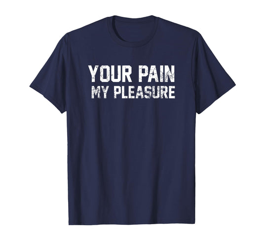 Your Pain My Pleasure Motivational Personal Trainer Tshirt T-Shirt