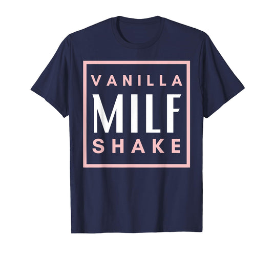 Vanilla Milf Shake - Hot Mom Milfshake for Mother's Day T-Shirt