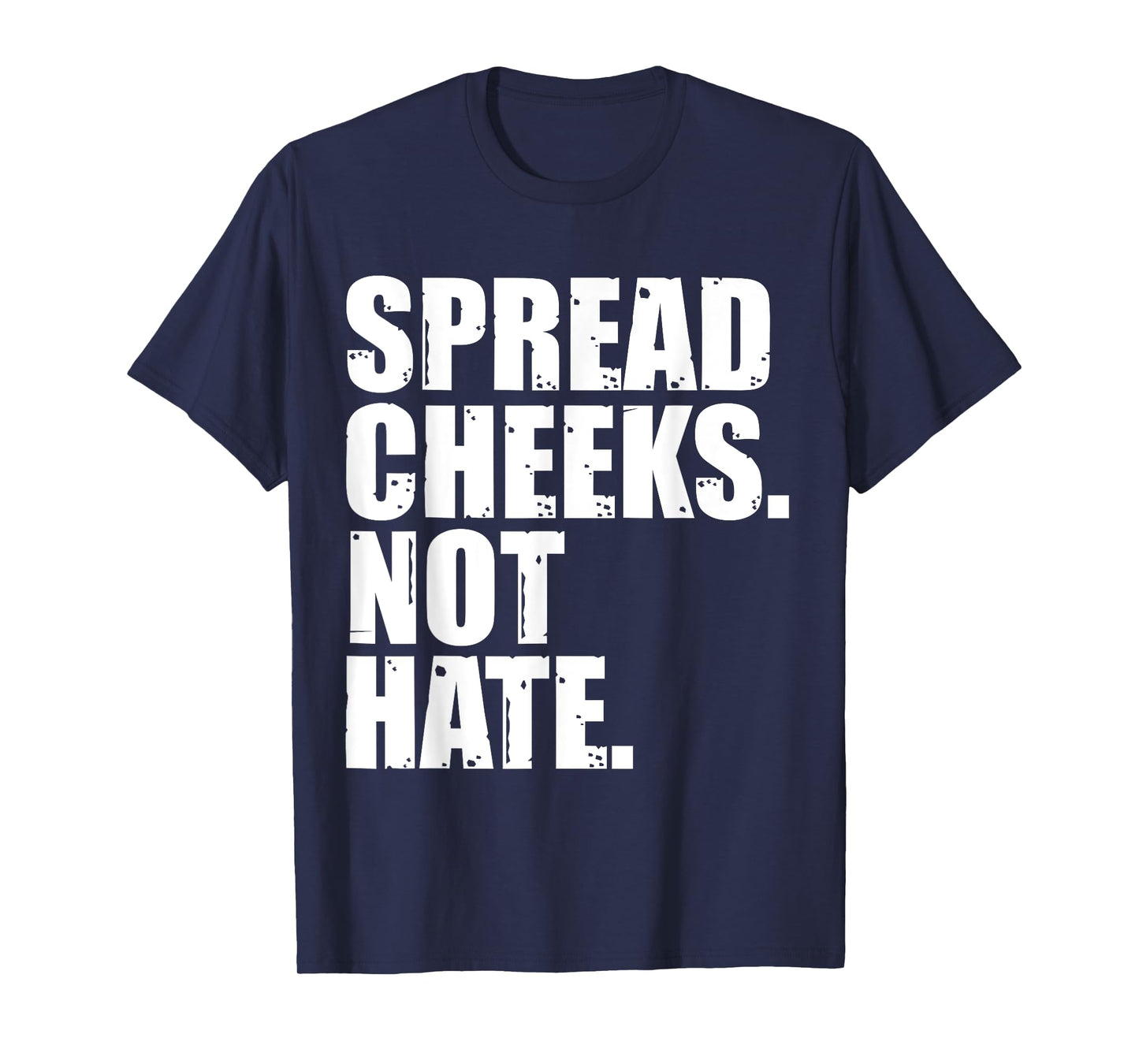 Spread Cheeks Not Hate Funny Gym Fitness & Workout T-Shirt