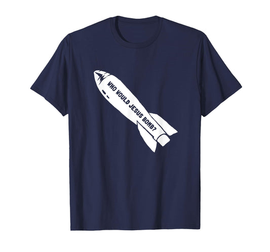 Who Would Jesus Bomb Anti-War Pacifist T-Shirt