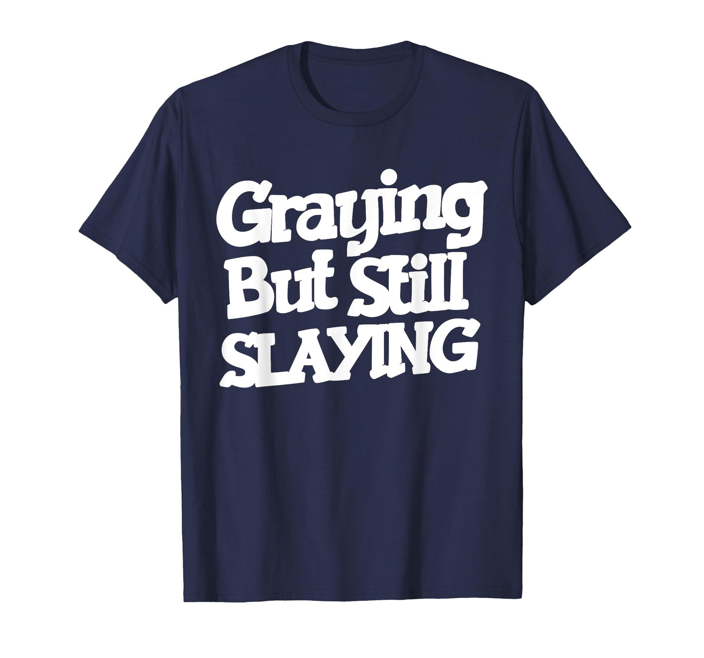 Graying But Still Slaying Funny Gym Workout Fitness Lovers T-Shirt