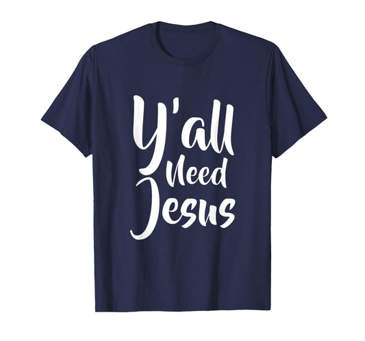 Funny Y'all need jesus T Shirt