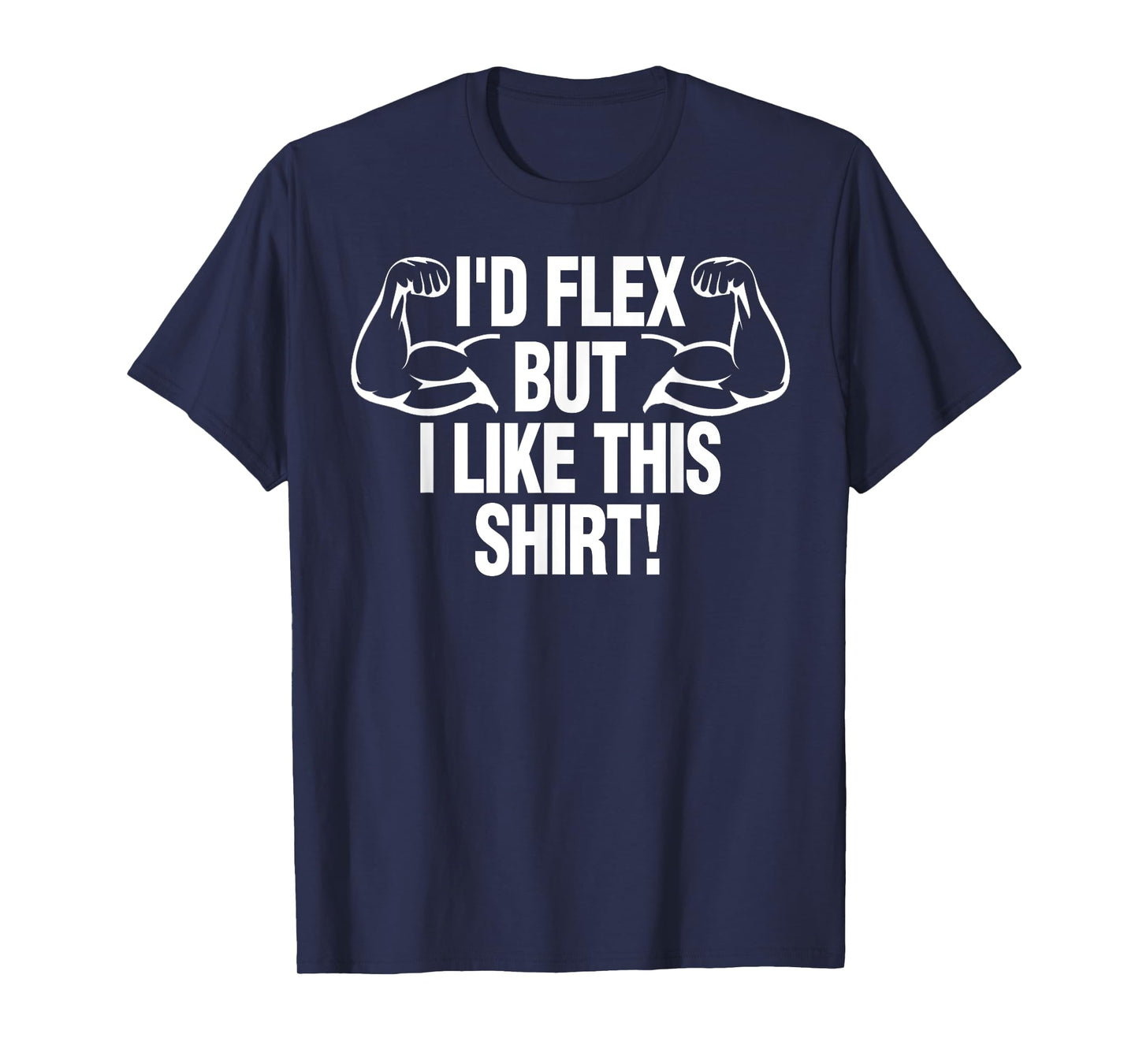 I'd Flex But I Like This Shirt Funny Body Builder Gift T-Shirt