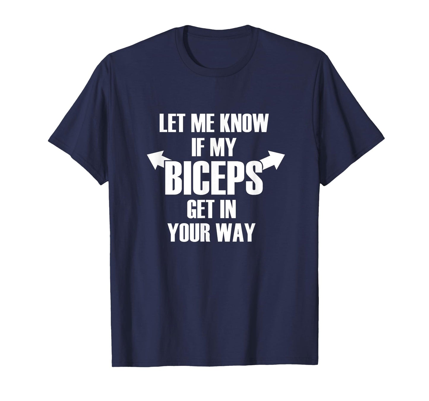 Let Me Know If My Biceps Get In Your Way Funny T-Shirt T-Shirt