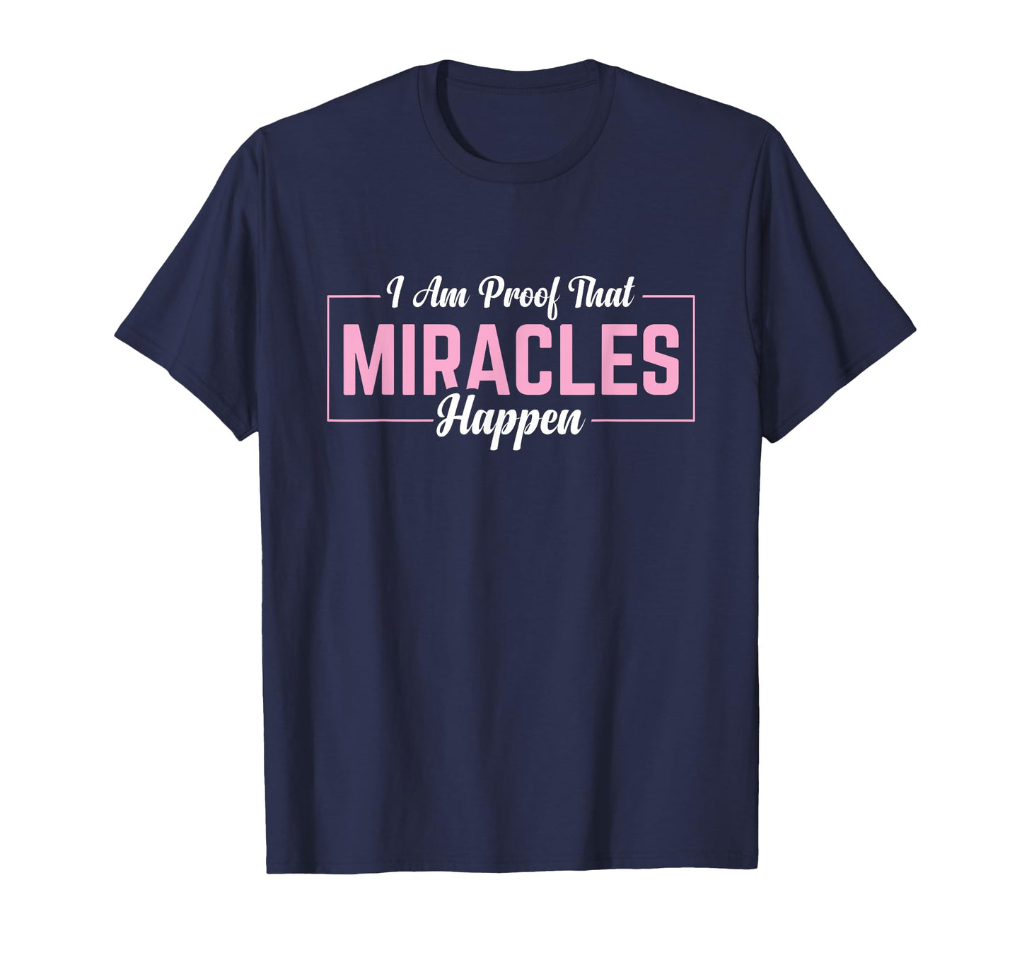 I Am Proof That Miracles Happen T-Shirt