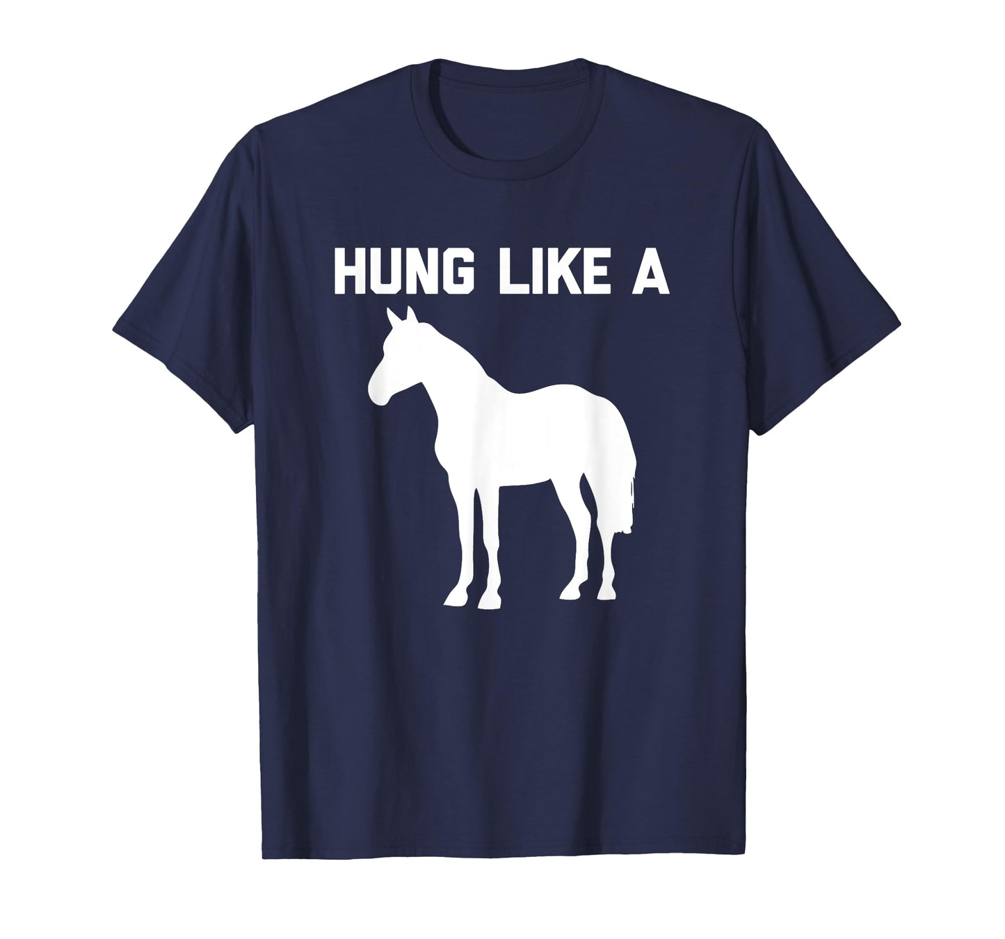 Hung Like A Horse T-Shirt funny saying funny shirt for men T-Shirt