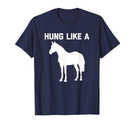 Hung Like A Horse T-Shirt funny saying funny shirt for men T-Shirt