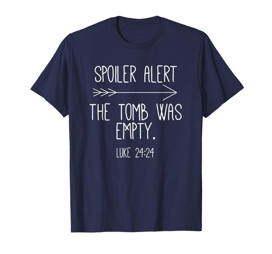 Easter He Is Risen Spoiler Alert the Tomb Is Empty Christian T-Shirt