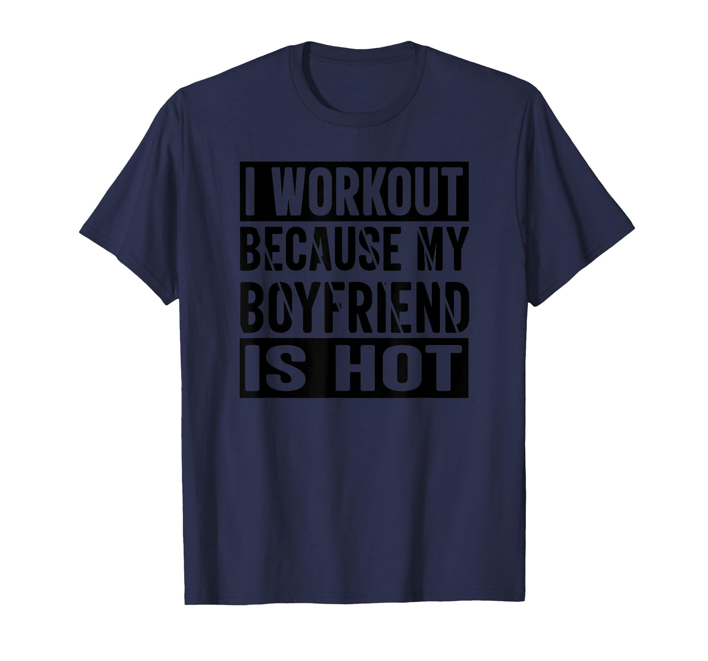 I Workout Because My Boyfriend Is Hot T-Shirt