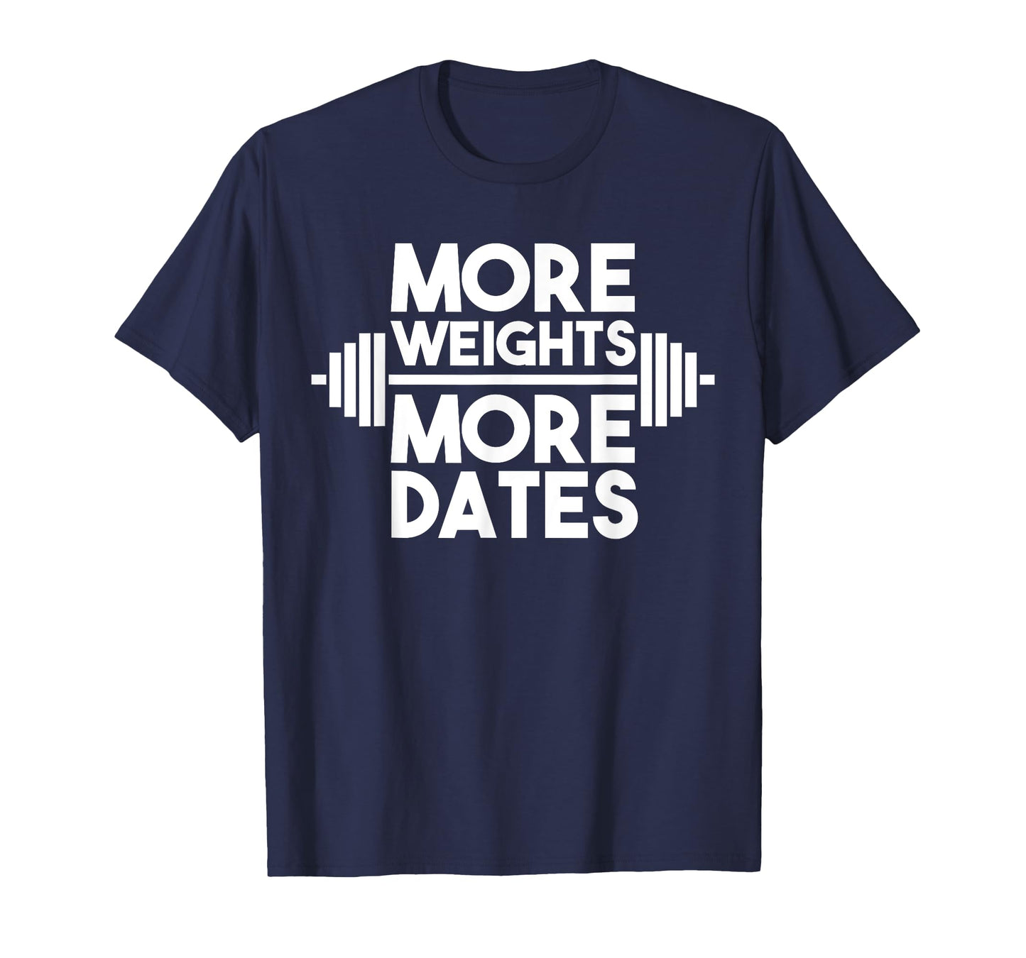 More Weights More Dates: Funny Fitness & Gym T-Shirt