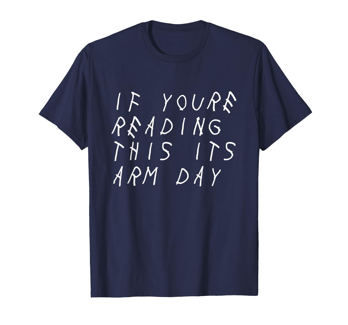 IF YOU'RE READING THIS IT'S ARM DAY - SHIRT T-Shirt
