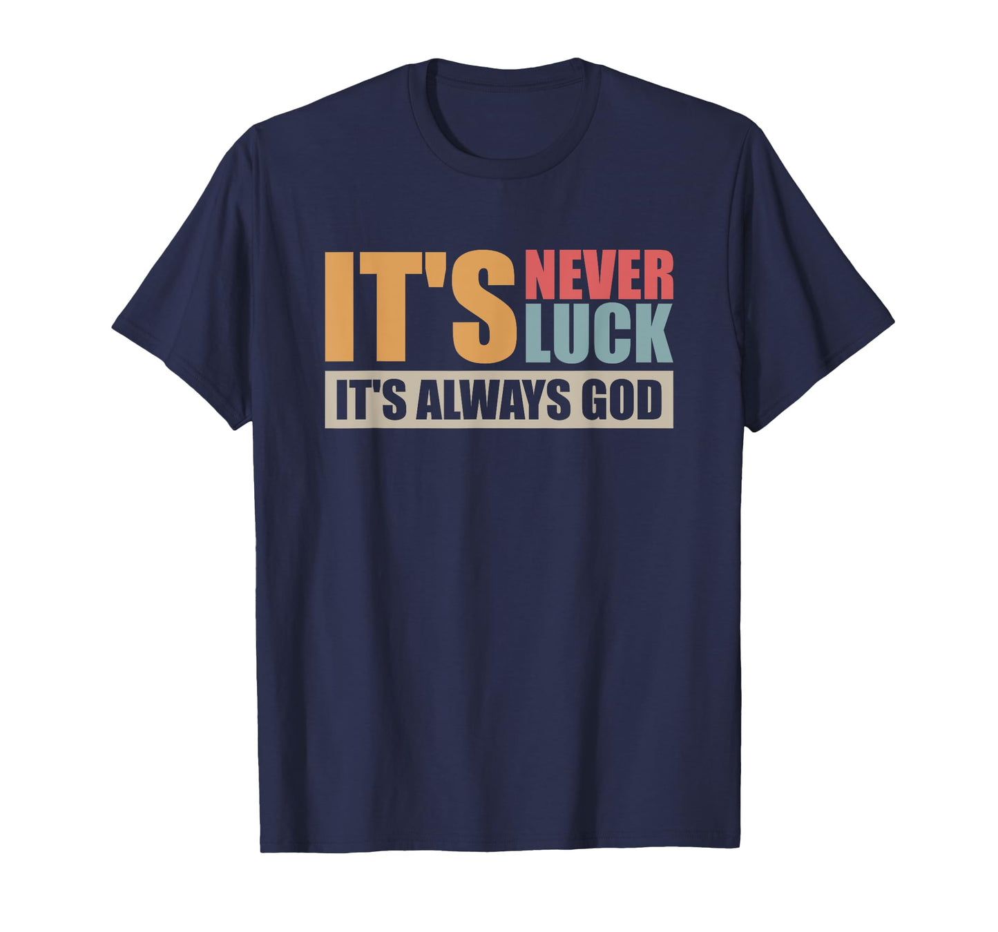 It's Never Luck It's Always God T-Shirt