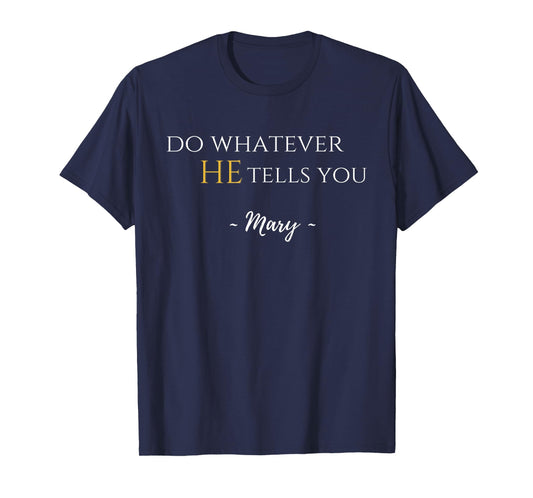 Do Whatever He Tells You Mary Marian Quote Catholic Devotee T-Shirt