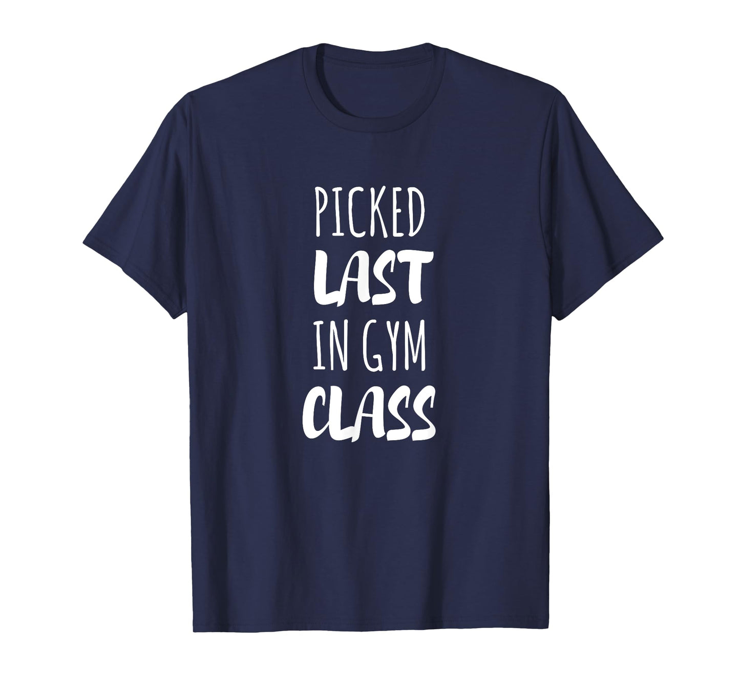 Picked Last In Gym Class T-Shirt T-Shirt