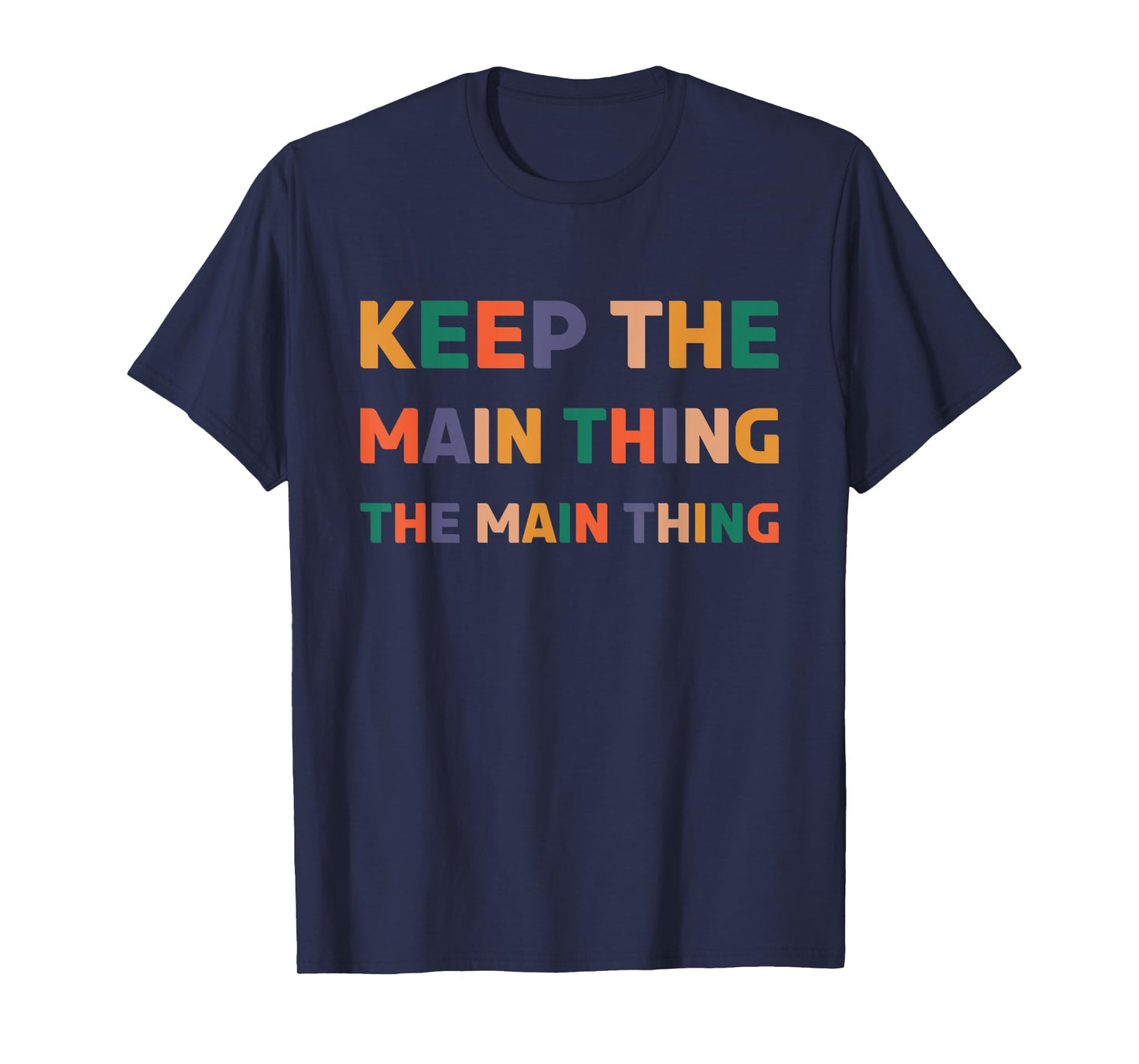 Keep The Main Thing The Main Thing T-Shirt